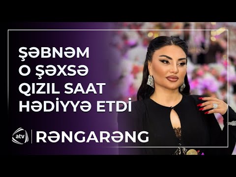 Şəbnəm Tovuzlu o şəxsə QIZIL SAAT HƏDİYYƏ ETDİ