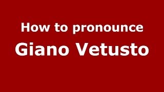How to pronounce Giano Vetusto