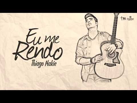 Thiago Makie - Eu me Rendo