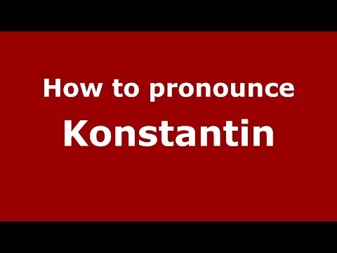 How to pronounce Konstantin (Russian/Russia) - PronounceNames.com