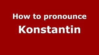How to pronounce Konstantin