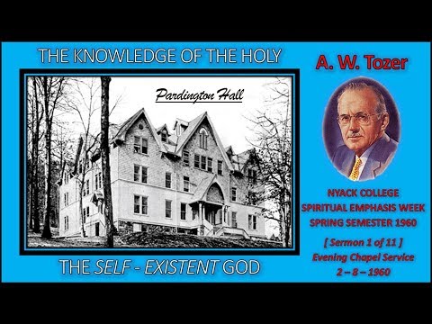 A. W. Tozer  |  "The Self-Existent God"  |  THE KNOWLEDGE OF THE HOLY - [Sermon 1 of 11]