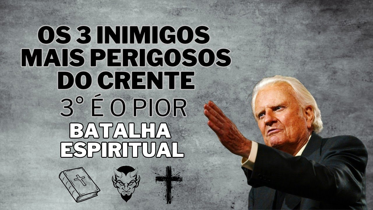 OS 3 INIMIGOS DO CRISTÃO - QUEM SÃO E COMO VENCÊ-LOS (GUERRA ESPIRITUAL) BILLY GRAHAM