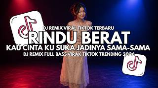Download lagu DJ RINDU BERAT - KAU CINTA KU SUKA JADINYA SAMA SAMA | DJ REMIX FULL BASS VIRAL TIKTOK 2026 mp3