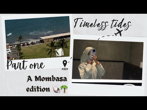MEMOIRS BY MIMAA BEGINS | TIMELESS TIDES || A MOMBASA EDITION🐚🌴(PART ONE)