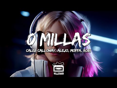 Caleb Calloway, Alejo, Moffa, ROBI - 0 Millas (Letra / Lyrics)
