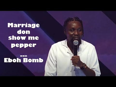 MARRIAGE IS NOT FOR THE WEAK OO -  EBOH BOMB