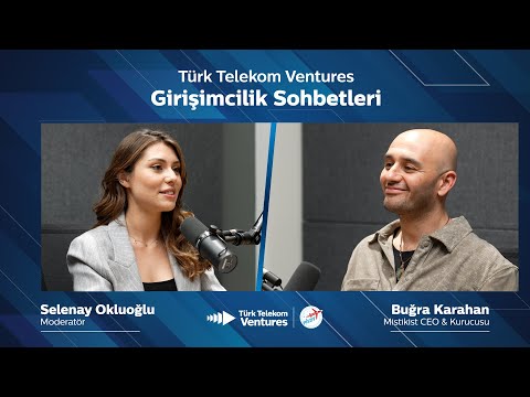Türk Telekom Ventures Girişimcilik Sohbetleri — Buğra Karahan (Mistikist)