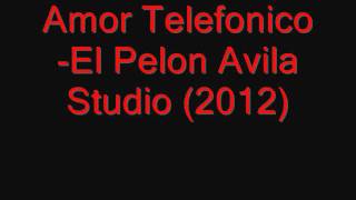 Amor Telefonico- El Pelon Avila (Studio 2012)