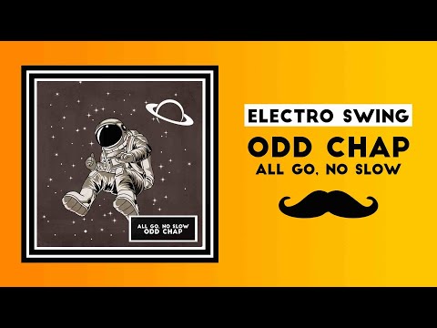 ELECTRO SWING | Odd Chap - All Go, No Slow