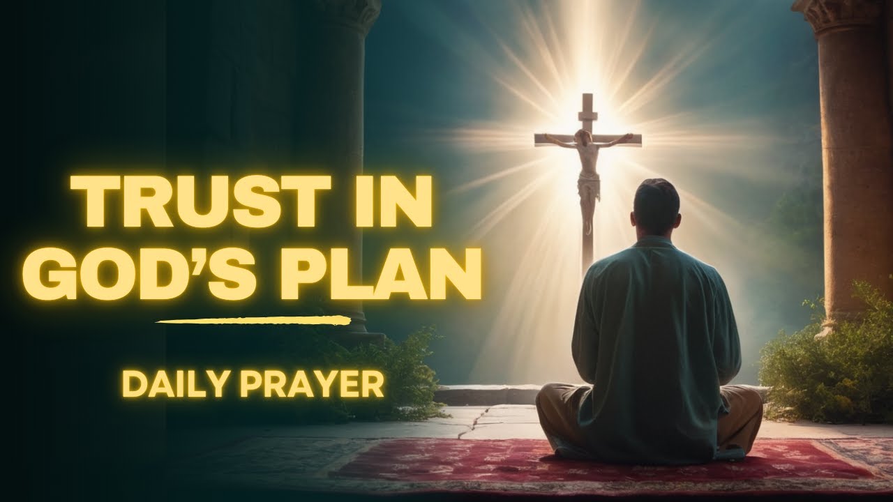Trust Gods Plan | The Best Daily Jesus Prayer For Encouragement