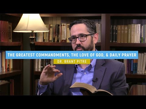The Greatest Commandments, the Love of God, & Daily Prayer