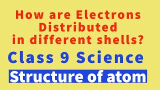 How are electrons distributed in different shells | CLASS 9 SCIENCE | STRUCTURE OF ATOM