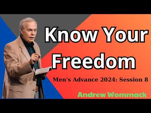 Know Your Freedom - Andrew Wommack @ Men's Advance 2024- Session 8