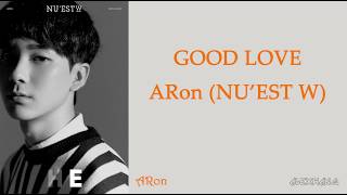 NU'EST W (뉴이스트 W) - GOOD LOVE (ARON SOLO) [HAN/ROM/ENG] [LYRICS]