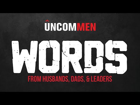 Uncommen Devotional: Words of a Husband, Dad and Leader (Are they Constructive? or Destructive?)