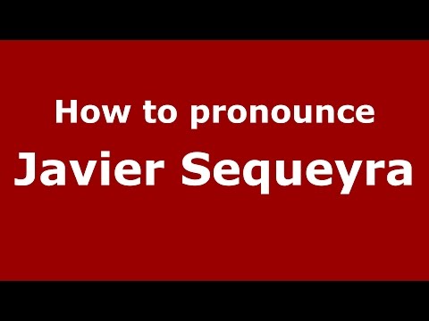 How to pronounce Javier Sequeyra (Spanish/Argentina) - PronounceNames.com