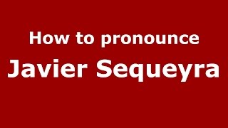How to pronounce Javier Sequeyra