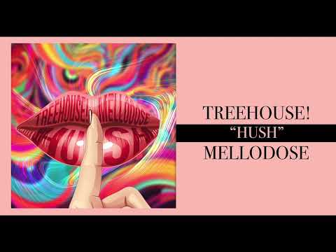 TreeHouse! x Mellodose - “Hush”