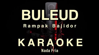 Download lagu BULEUD  [NADA PRIA ] - RAMPAK BAJIDOR - KARAOKE TANPA VOKAL AUDIO JERNIH mp3