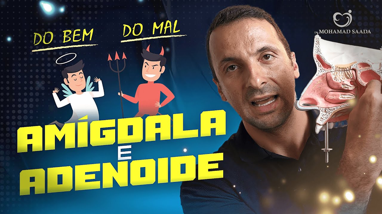 Amígdala e Adenoide do Bem e do Mal, Saiba Tudo Sobre Elas