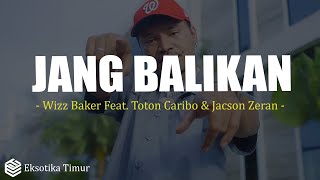 Download lagu Jang Balikan - Wizz Baker Feat. Toton Caribo & Jacson Zeran (Lirik) Lagu Timur 2025 mp3