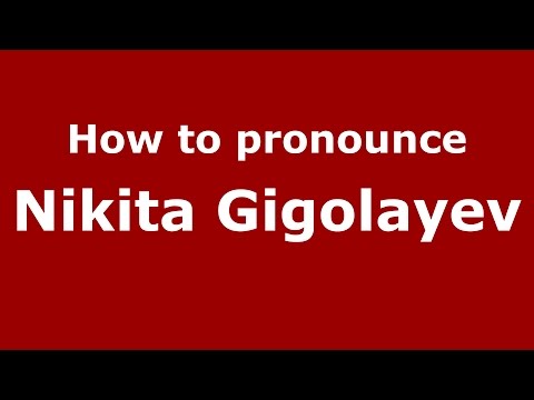 How to pronounce Nikita Gigolayev (Russian/Russia)  - PronounceNames.com