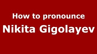 How to pronounce Nikita Gigolayev