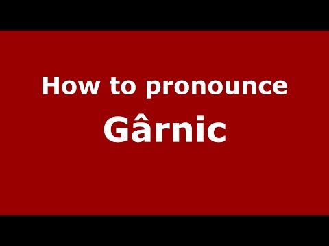 How to pronounce Gârnic (Romanian/Romania)  - PronounceNames.com