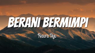 Download lagu Berani Bermimpi - Naura Ayu ( Lirik Lagu ) mp3