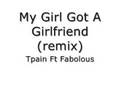 My Girl Got A Girlfriend - Tpain ft Fabolous 