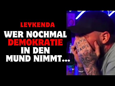 Leykenda: Wer nochmal Demokratie im den Mund nimmt..