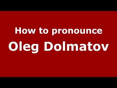 How to pronounce Oleg Dolmatov (Russian/Russia)  - PronounceNames.com