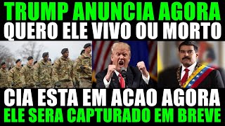 TRUMP ANNOUNCES HE WANTS MADURO ALIVE OR DEAD
