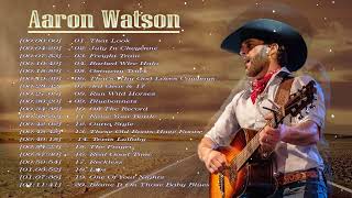 Aaron Watson Greatest Hits - Aaron Watson Best Songs - Aaaron Watson Playlist