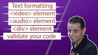 HTML Text Formatting, HTML Video &amp; audio, div element and validate your code