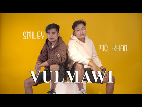 Smiley Mizo X Mic Khan - VULMAWI ( OFFICIAL M\V )