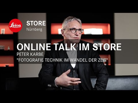 Online Talk im Leica Store Nürnberg - Peter Karbe "Fotografie Technik im Wandel der Zeit"