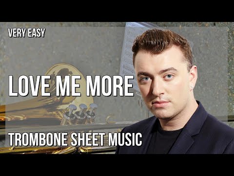 Trombone Sheet Music: How to play Love Me More by Sam Smith