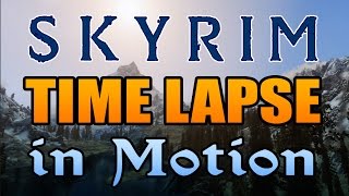 Time Lapse in Motion - The Beauty of Skyrim