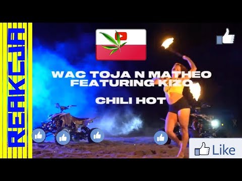 Wac Toja n Matheo ft Kizo  -- Chili Hot    REAKCJA