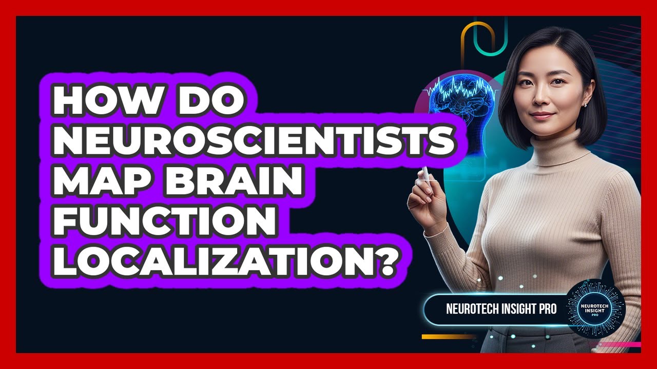 How Do Neuroscientists Map Brain Function Localization?