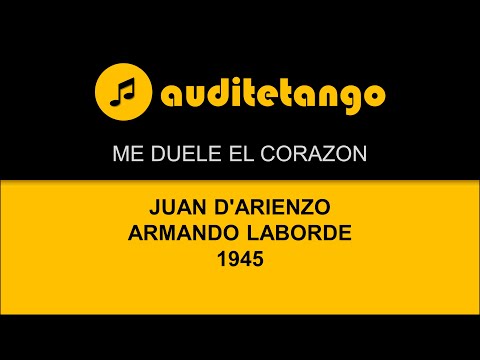 ME DUELE EL CORAZON - JUAN D'ARIENZO - ARMANDO LABORDE - 1945 - TANGO VALS CANTATO