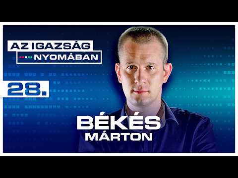 Az igazság nyomában 28. epizód | Békés Márton
