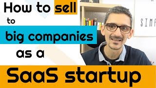 How do you sell to big companies as a SaaS startup?