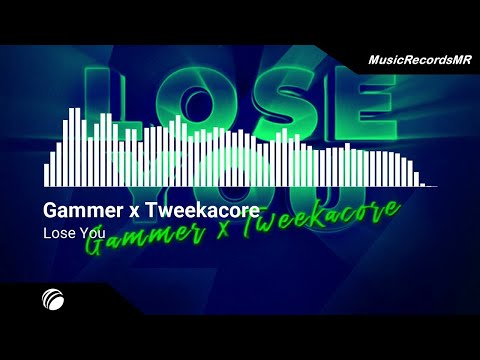 Gammer x Tweekacore - Lose You