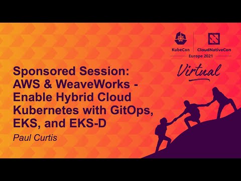 Sponsored Session: AWS & Weaveworks - Enable Hybrid Cloud Kubernetes with GitOps, EKS, and EKS-D