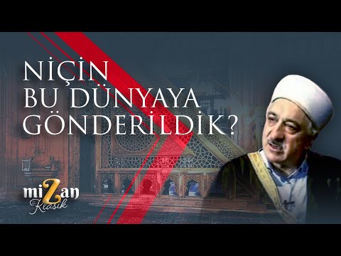 Niçin bu dünyaya gönderildik? | M. Fethullah Gülen