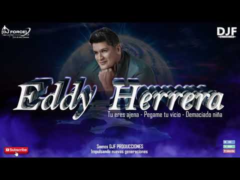 Mix Eddy Herrera-Tu eres Ajena-Pégame tu vicio-Demasiado niña [DJ FORCE] 2025