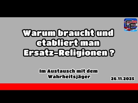 Warum etabliert man Ersatz-Religionen ? 26.11.2025